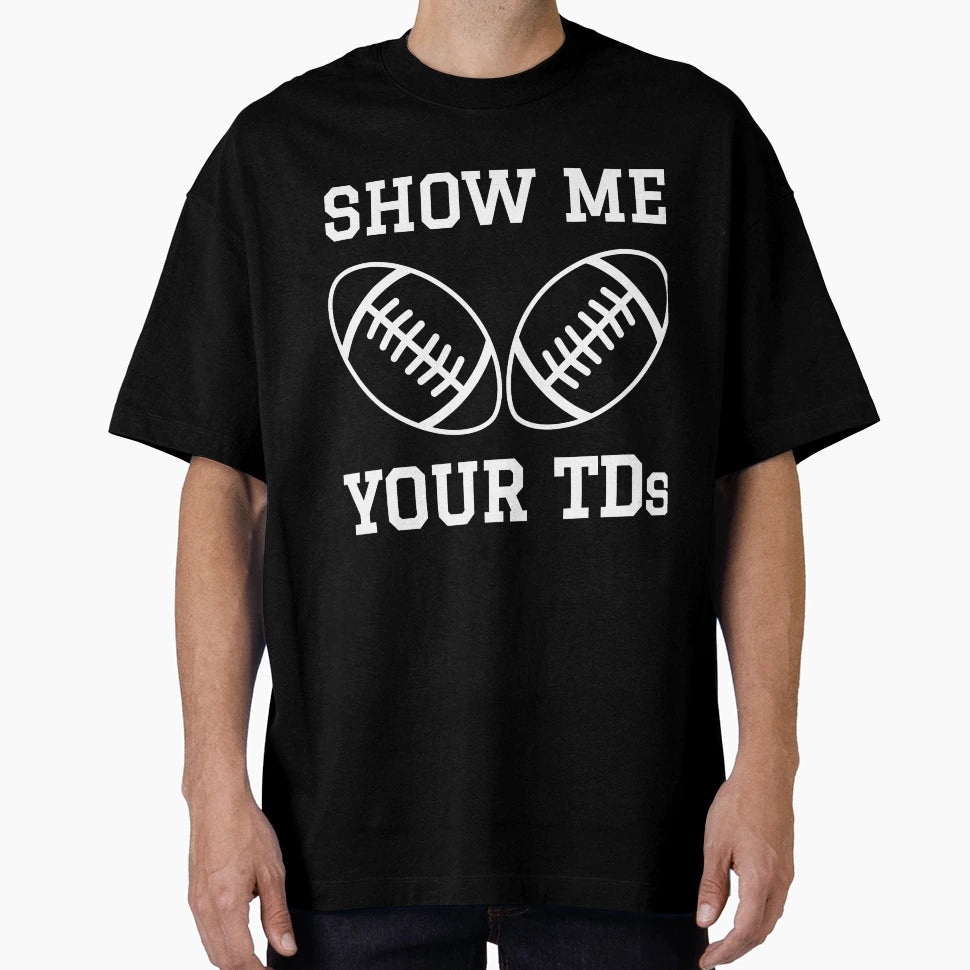 Show Me Your Tds Funny Fantasy T-Shirt - Casual Everyday Wear Men Women - T-Shirt, Sweatshirt, Hoodie