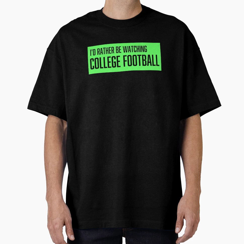 Id Rather Be Watching College Football T-Shirt - Streetwear Style Unisex - T-Shirt, Sweatshirt, Hoodie