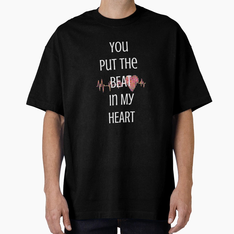 You Put Beat My Heart T-Shirt - Streetwear Style Men Women - T-Shirt, Sweatshirt, Hoodie