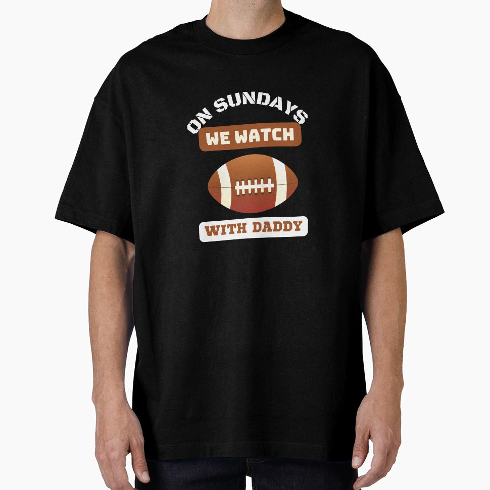 Sundays We Watch Football Daddy T-Shirt - Fun Novelty Design for Adults - T-Shirt, Sweatshirt, Hoodie