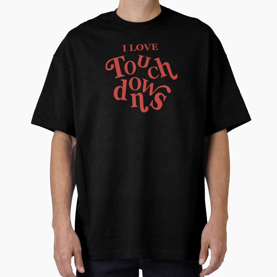 I Love Touchdowns T-Shirt - Unique Graphic for Adults - T-Shirt, Sweatshirt, Hoodie