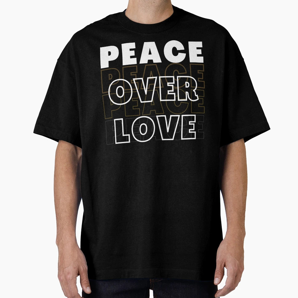 Peace Over Love T-Shirt - Fun Novelty Design Men Women - T-Shirt, Sweatshirt, Hoodie