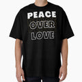 Peace Over Love T-Shirt - Fun Novelty Design Men Women - T-Shirt, Sweatshirt, Hoodie