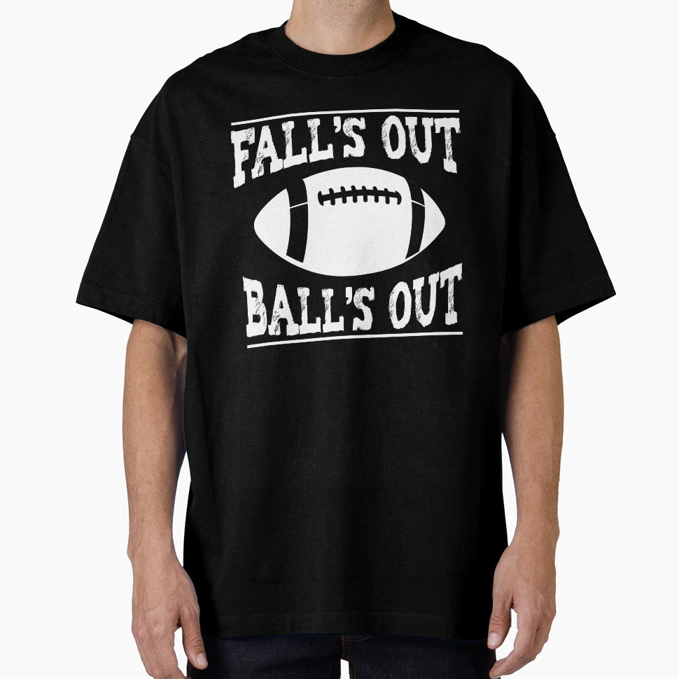 Falls Out Balls Out T-Shirt - Graphic Print Unisex - T-Shirt, Sweatshirt, Hoodie