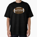 Nothing University Football T-Shirt - Graphic Print Men Women - T-Shirt, Sweatshirt, Hoodie