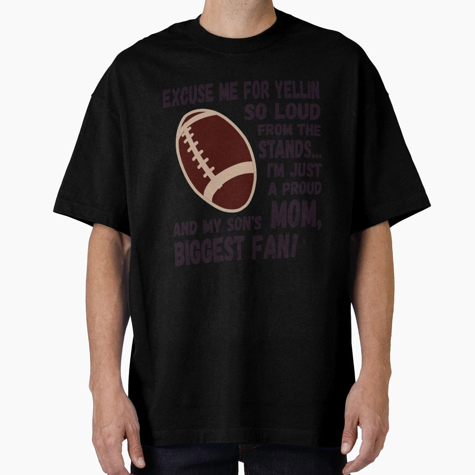 Excuse Me Yellin So Loud Football Mom T-Shirt - Custom Art Print for Adults - T-Shirt, Sweatshirt, Hoodie