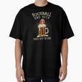 Football And Beer Thats Why Im Here T-Shirt - Novelty Apparel Men Women - T-Shirt, Sweatshirt, Hoodie