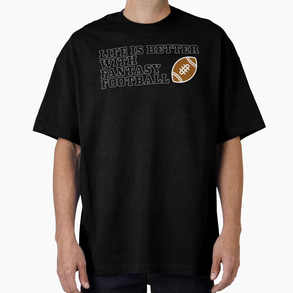 Life Is Better Fantasy Football T-Shirt - Fun Novelty Design Unisex - T-Shirt, Sweatshirt, Hoodie