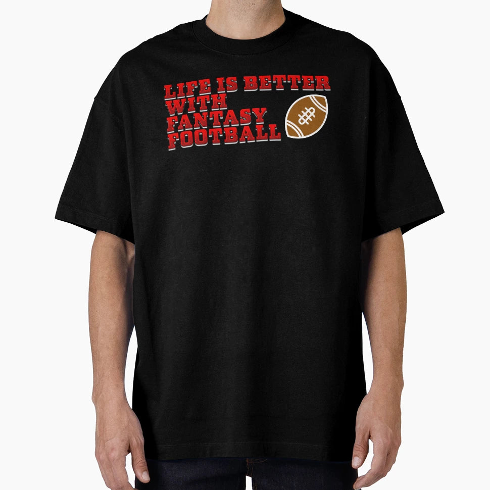 Life Is Better Fantasy Football T-Shirt - Graphic Print Men Women - T-Shirt, Sweatshirt, Hoodie