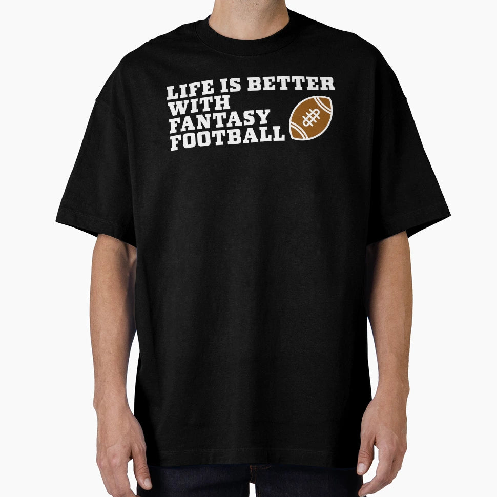Life Is Better Fantasy Football T-Shirt - Novelty Apparel for Adults - T-Shirt, Sweatshirt, Hoodie