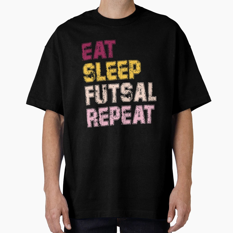 Eat Sleep Futsal Repeat T-Shirt - Casual Everyday Wear for Adults - T-Shirt, Sweatshirt, Hoodie