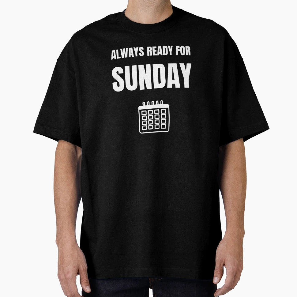 Always Ready Sunday T-Shirt - Fun Novelty Design Unisex - T-Shirt, Sweatshirt, Hoodie