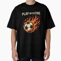 Play Fire Flaming Soccer Ball T-Shirt - Graphic Print for Adults - T-Shirt, Sweatshirt, Hoodie