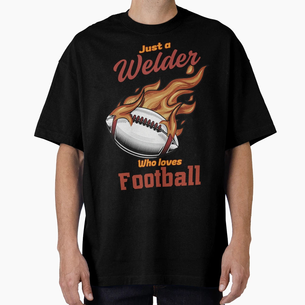 Just Welder Who Loves Football T-Shirt - Custom Art Print Men Women - T-Shirt, Sweatshirt, Hoodie