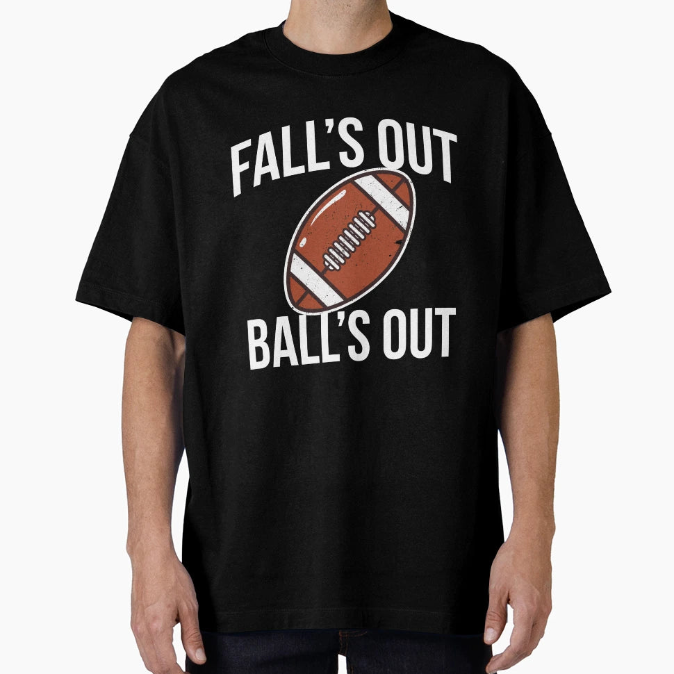 Falls Out Balls Out T-Shirt - Streetwear Style for Adults - T-Shirt, Sweatshirt, Hoodie