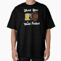 Drink Beer And Watch Football T-Shirt - Novelty Apparel for Adults - T-Shirt, Sweatshirt, Hoodie