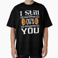 Funny American Football I Still Own T-Shirt - Aesthetic Graphic Men Women - T-Shirt, Sweatshirt, Hoodie