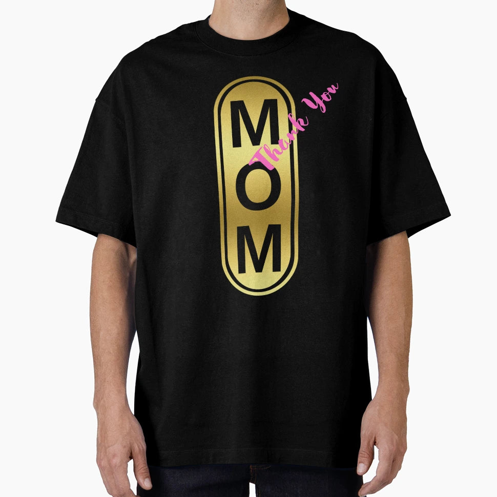 Mom Thank You T-Shirt - Casual Everyday Wear Unisex - T-Shirt, Sweatshirt, Hoodie