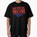 Super Mom T-Shirt - Novelty Apparel Men Women - T-Shirt, Sweatshirt, Hoodie