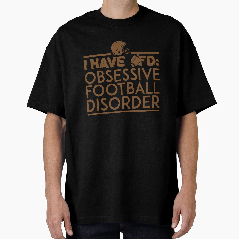 I Have Ofd Obsessive Football Disorder T-Shirt - Novelty Apparel for Adults - T-Shirt, Sweatshirt, Hoodie