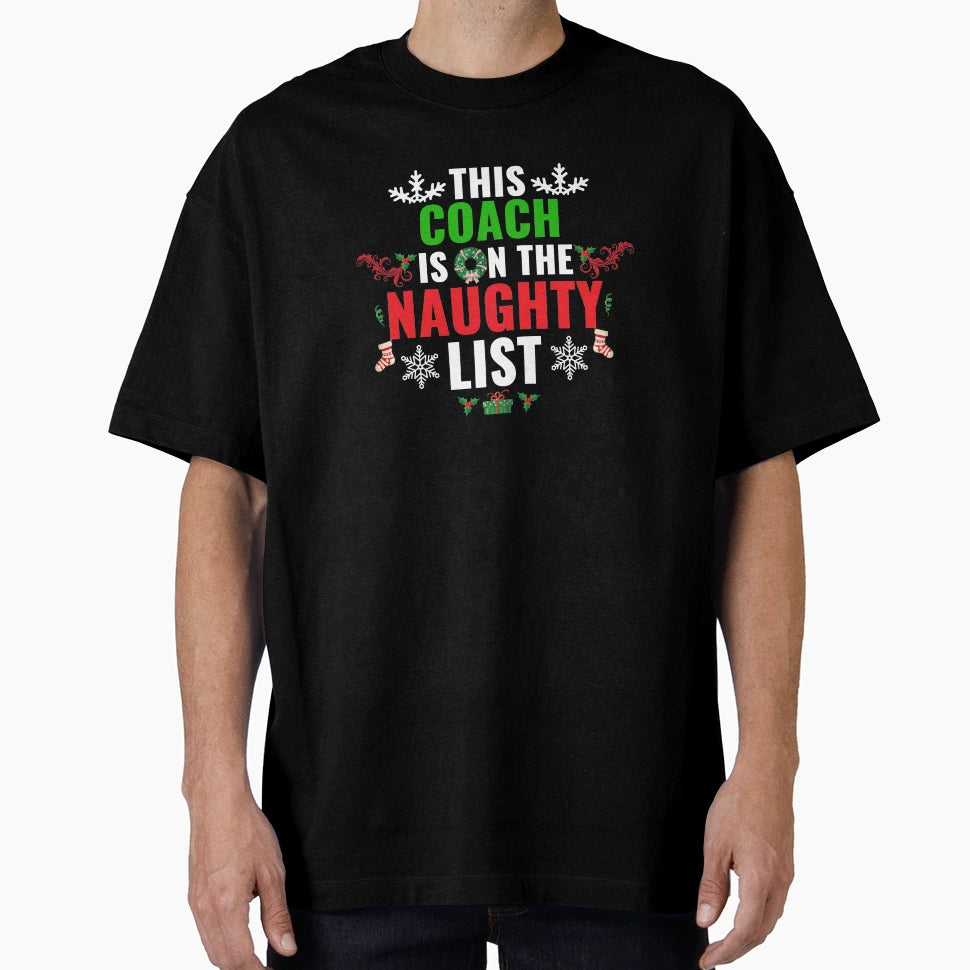 This Coach Is Naughty List T-Shirt - Casual Everyday Wear for Adults - T-Shirt, Sweatshirt, Hoodie