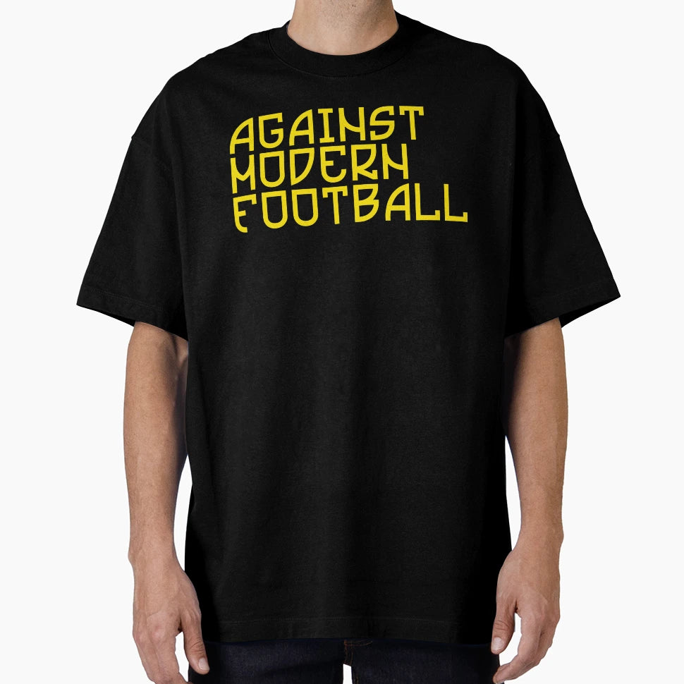 Against Modern Football T-Shirt - Streetwear Style Unisex - T-Shirt, Sweatshirt, Hoodie