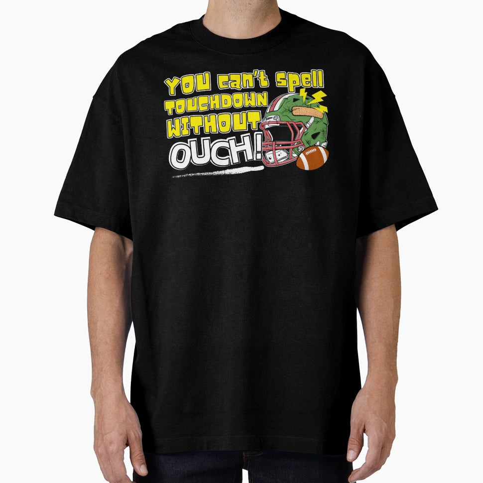 You Cant Spell Touchdown Without Ouch T-Shirt - Trendy Graphic Men Women - T-Shirt, Sweatshirt, Hoodie