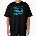 Wake Me Up When It Is Football Season T-Shirt - Aesthetic Graphic Men Women - T-Shirt, Sweatshirt, Hoodie