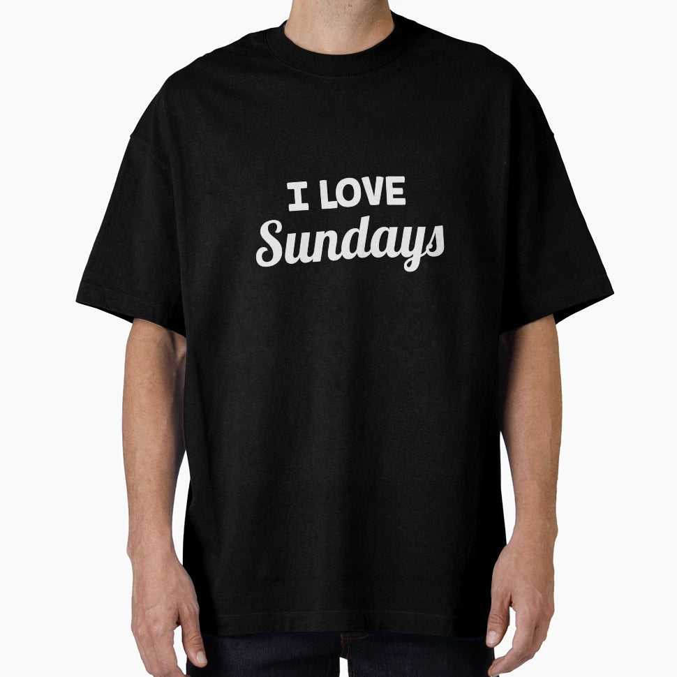 I Love Sundays T-Shirt - Custom Art Print Unisex - T-Shirt, Sweatshirt, Hoodie