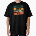 Sorry Can Not Football Bye T-Shirt - Streetwear Style Unisex - T-Shirt, Sweatshirt, Hoodie
