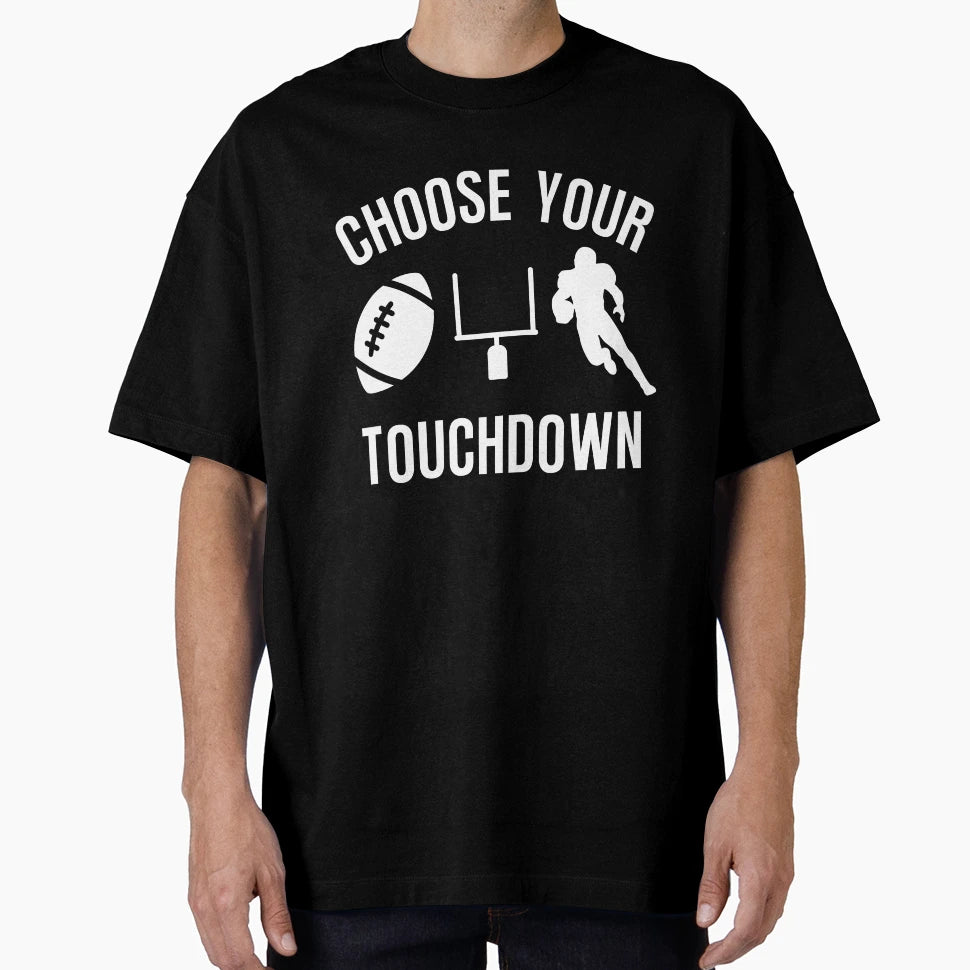 Choose Your Touchdown Tshirts T-Shirt - Trendy Graphic Men Women - T-Shirt, Sweatshirt, Hoodie