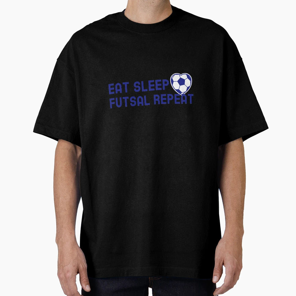 Eat Sleep Futsal Repeat T-Shirt - Fun Novelty Design Men Women - T-Shirt, Sweatshirt, Hoodie