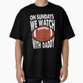 Sundays We Watch Daddy Funny Family T-Shirt - Custom Art Print Unisex - T-Shirt, Sweatshirt, Hoodie
