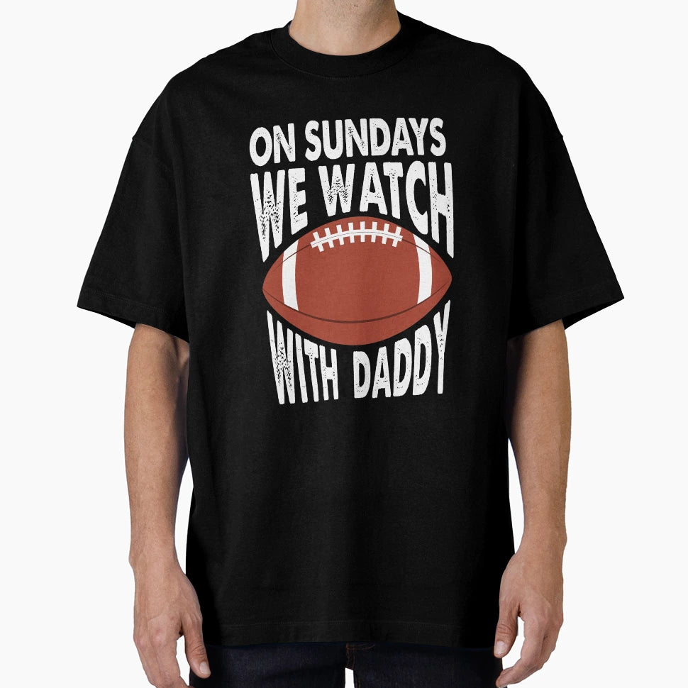 Sundays We Watch Daddy Funny Family T-Shirt - Custom Art Print Unisex - T-Shirt, Sweatshirt, Hoodie