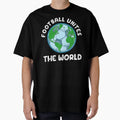 Football Unites World T-Shirt - Casual Everyday Wear for Adults - T-Shirt, Sweatshirt, Hoodie