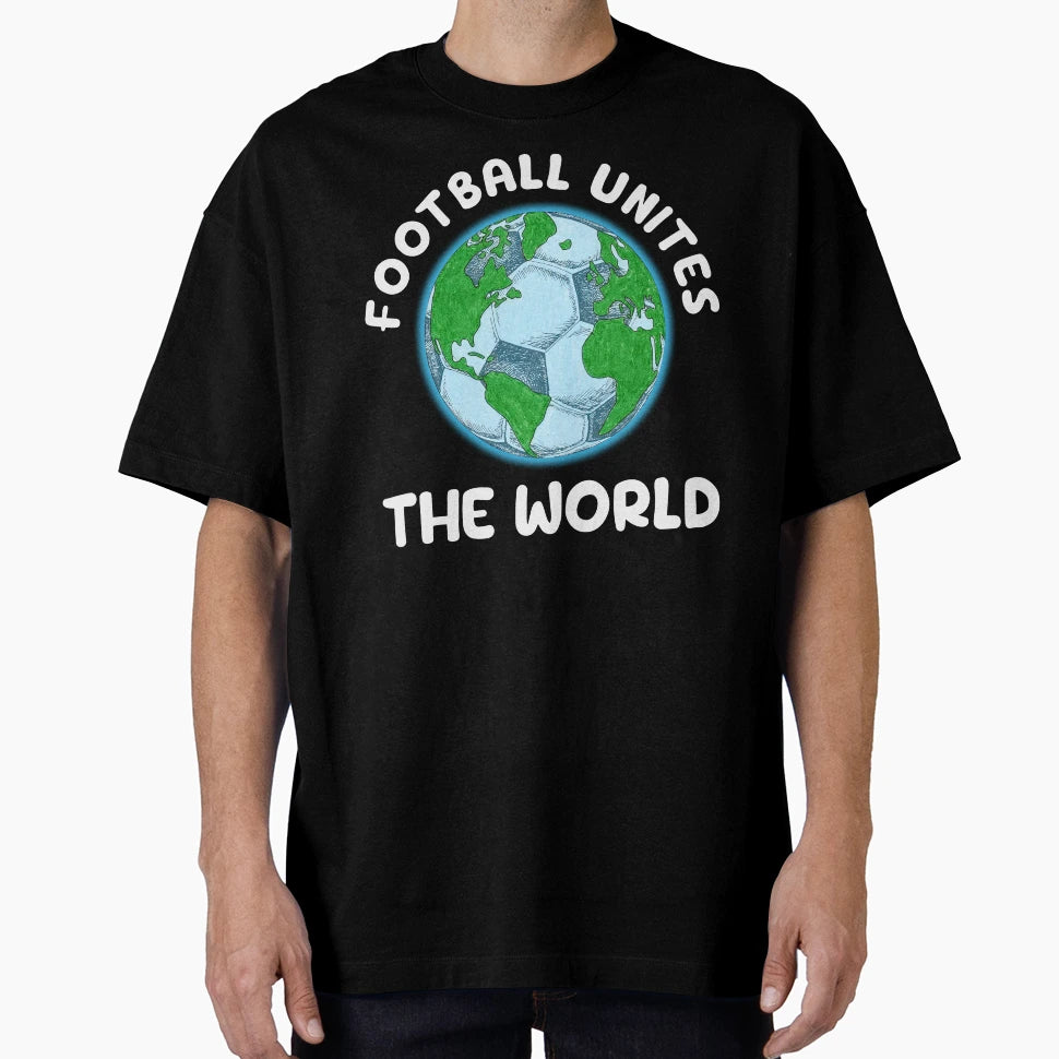 Football Unites World T-Shirt - Casual Everyday Wear for Adults - T-Shirt, Sweatshirt, Hoodie