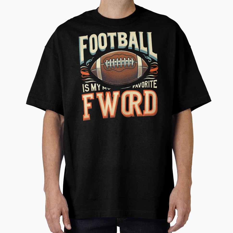 Football Is My Favorite F Word T-Shirt - Novelty Apparel for Adults - T-Shirt, Sweatshirt, Hoodie