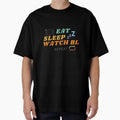 Eat Sleep Watch Bl Repeat T-Shirt - Streetwear Style Unisex - T-Shirt, Sweatshirt, Hoodie