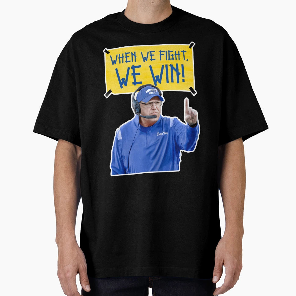 Coach Walz When We Fight We Win T-Shirt - Casual Everyday Wear Unisex - T-Shirt, Sweatshirt, Hoodie