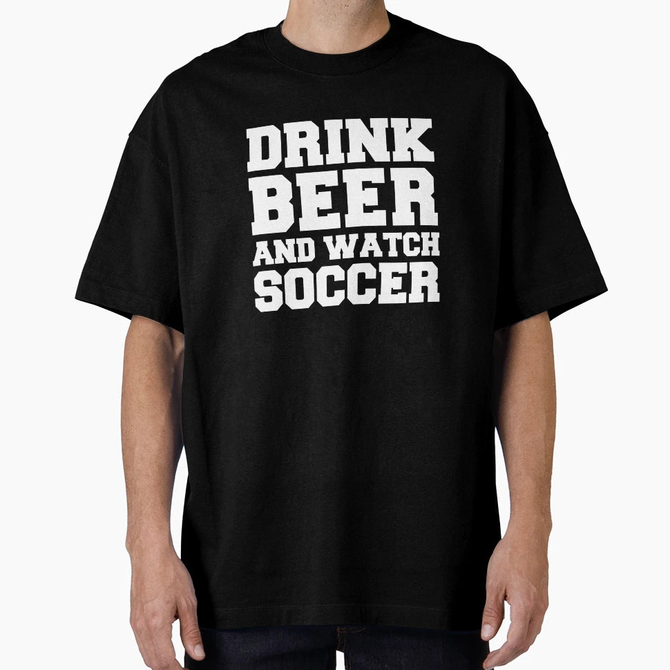 Drink Beer Watch Soccer Player T-Shirt - Fun Novelty Design Men Women - T-Shirt, Sweatshirt, Hoodie