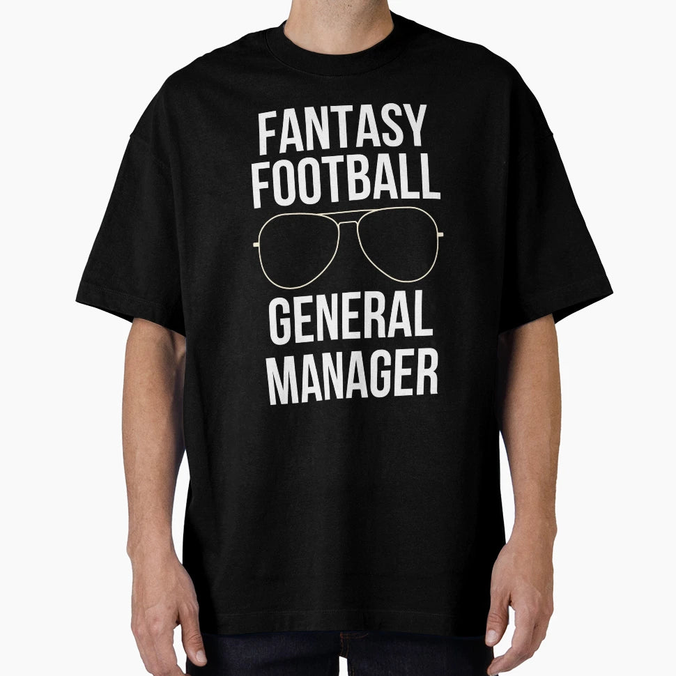 Fantasy Football General Manager T-Shirt - Fun Novelty Design Men Women - T-Shirt, Sweatshirt, Hoodie
