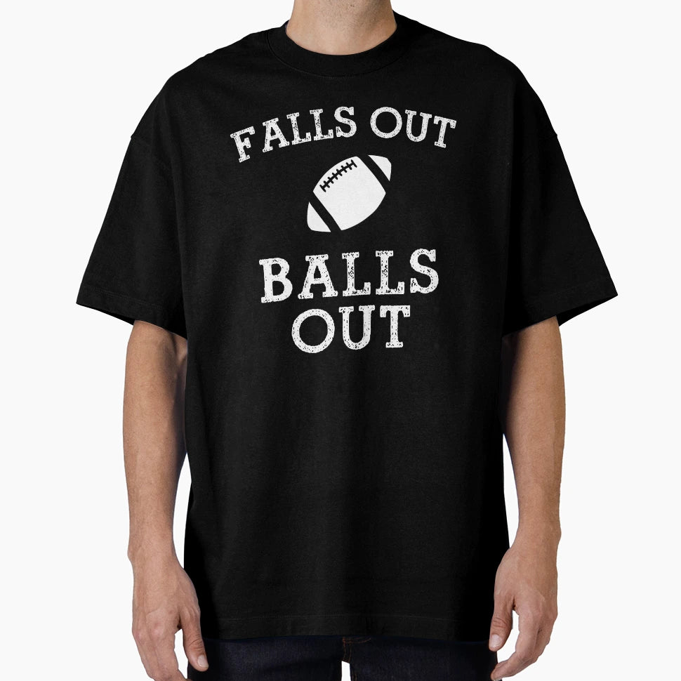 Falls Out Balls Out Football T-Shirt - Fun Novelty Design Men Women - T-Shirt, Sweatshirt, Hoodie