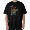 Eat Sleep Tennis Repeat Player Gift T-Shirt - Casual Everyday Wear Unisex - T-Shirt, Sweatshirt, Hoodie