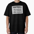 Football Every Weekend T-Shirt - Custom Art Print for Adults - T-Shirt, Sweatshirt, Hoodie