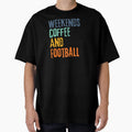 Funny Weekends Coffee And Football T-Shirt - Streetwear Style Unisex - T-Shirt, Sweatshirt, Hoodie