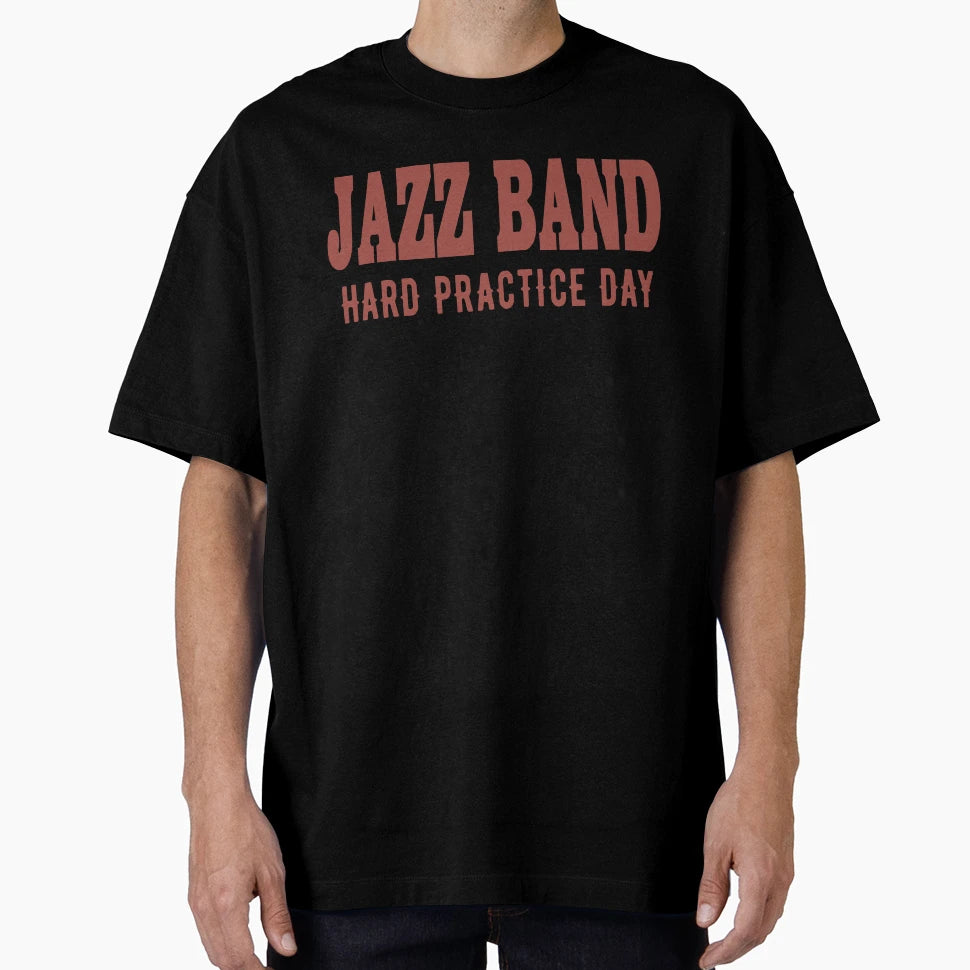 Jazz Band Hard Practice Day T-Shirt - Unique Graphic Unisex - T-Shirt, Sweatshirt, Hoodie