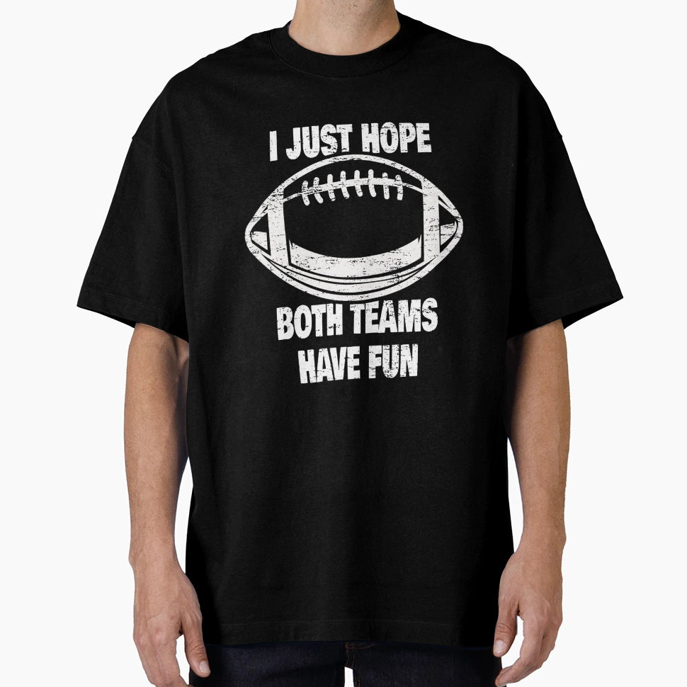 I Just Hope Both Teams Have Fun T-Shirt - Minimalist Print Men Women - T-Shirt, Sweatshirt, Hoodie