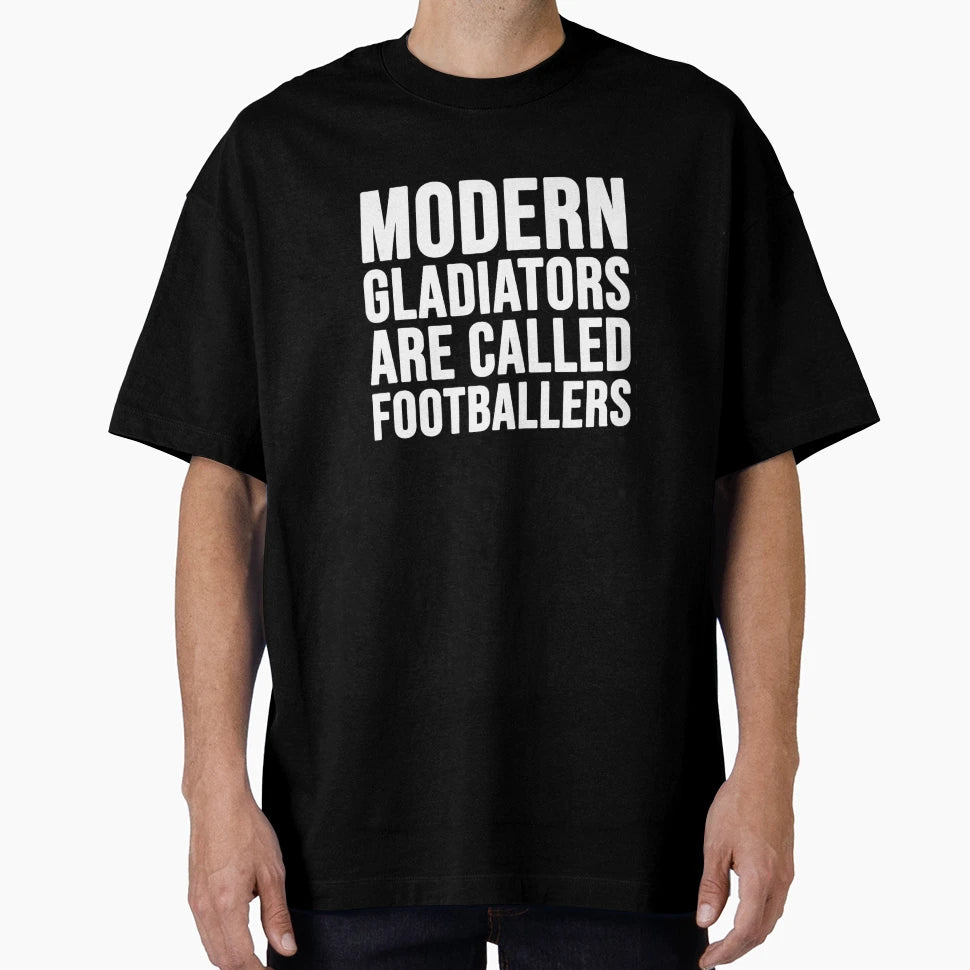 Modern Gladiators Are Called Footballers T-Shirt - Graphic Print Unisex - T-Shirt, Sweatshirt, Hoodie