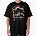 Most Likely To Watch Football Funny Party T-Shirt - Streetwear Style Unisex - T-Shirt, Sweatshirt, Hoodie