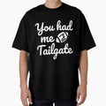 You Had Me Tailgate T-Shirt - Novelty Apparel Men Women - T-Shirt, Sweatshirt, Hoodie